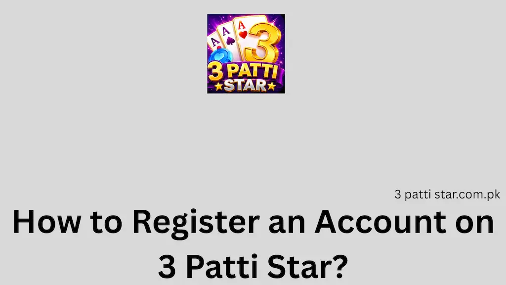 How to Register an Account on 3 Patti Star